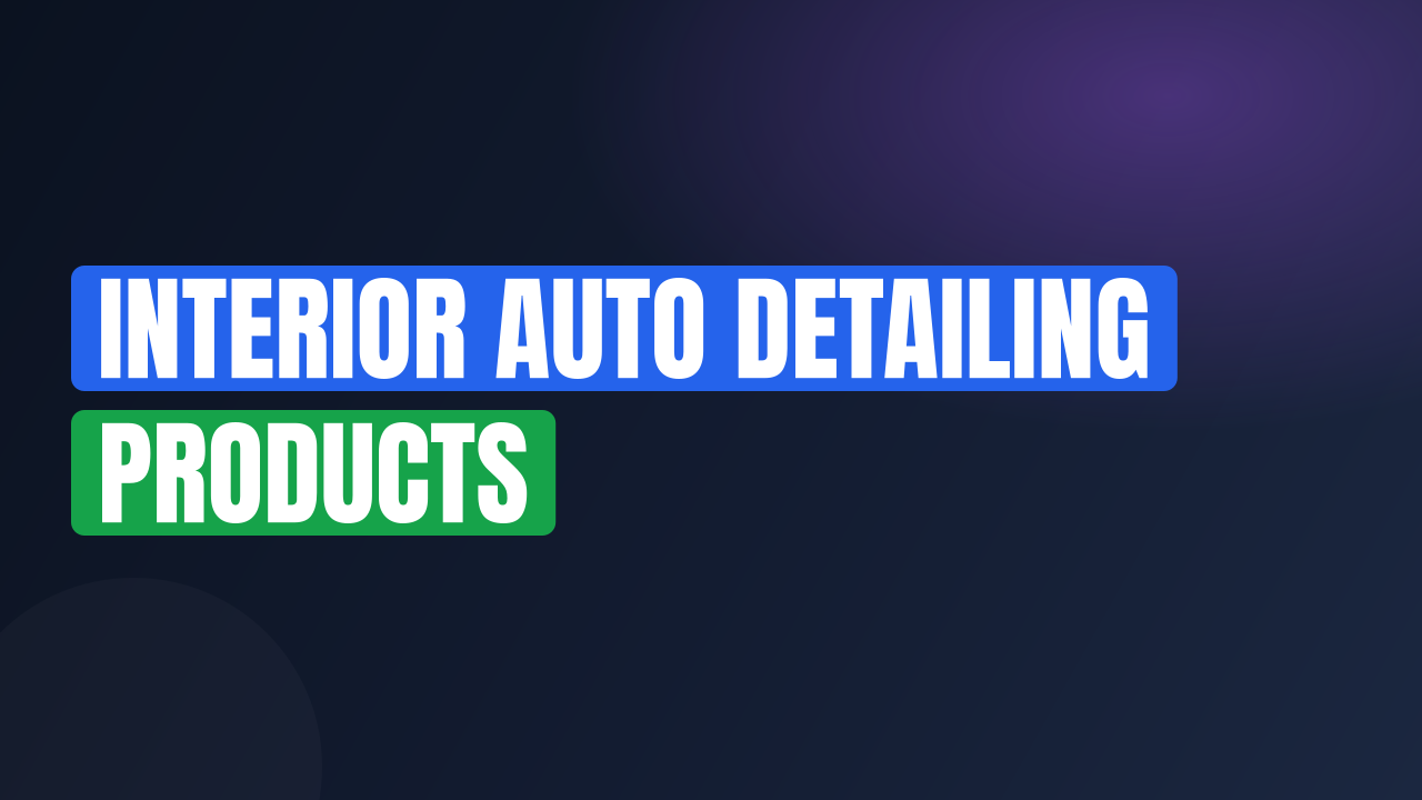 Interior Auto Detailing Products