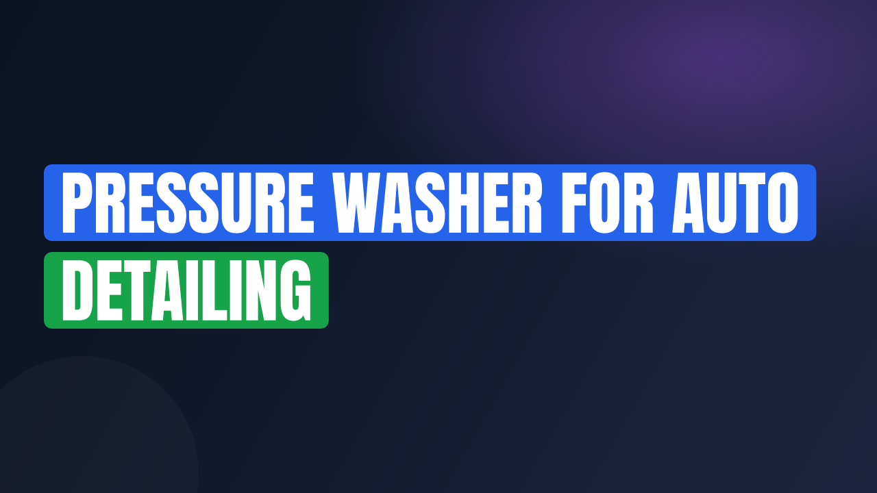 Pressure Washer for Auto Detailing